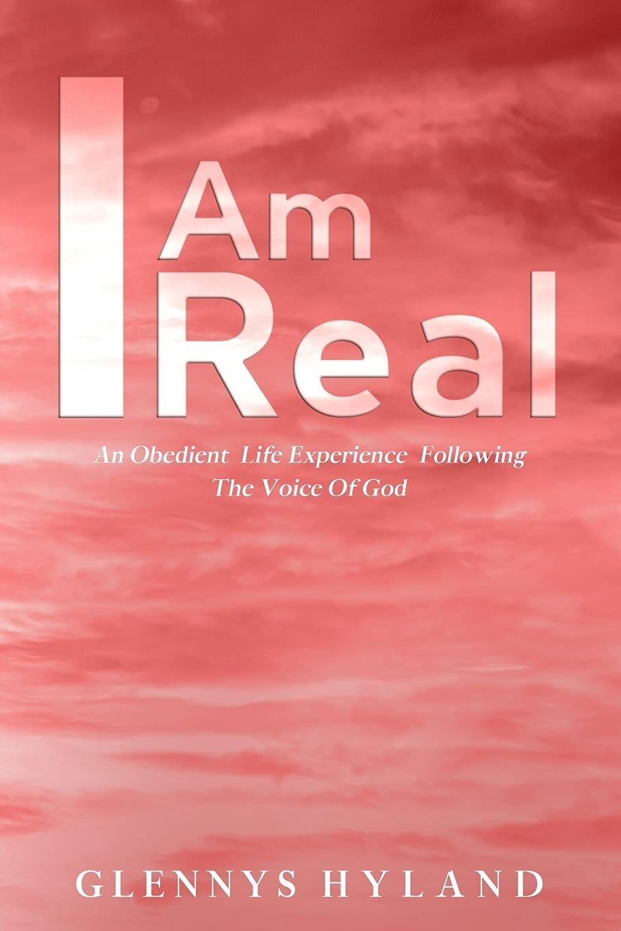 I Am Real: An Obedient Life Experience Following the Voice of God